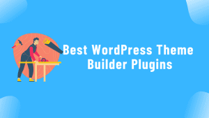 Best WordPress Theme Builder Plugins